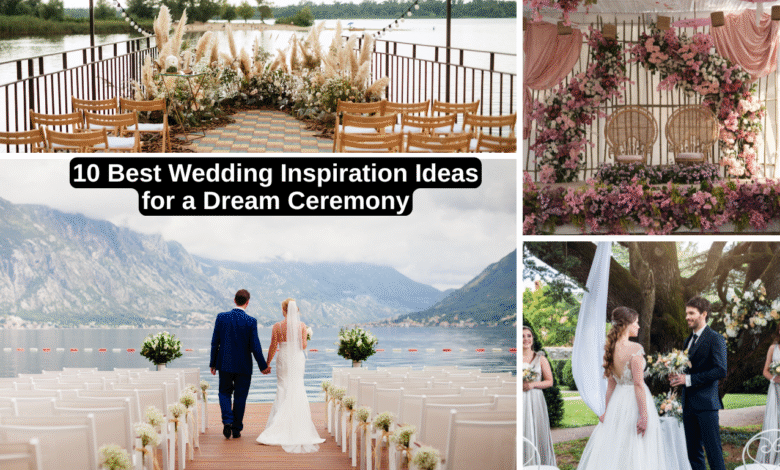 10 Best Wedding Inspiration Ideas for a Dream Ceremony