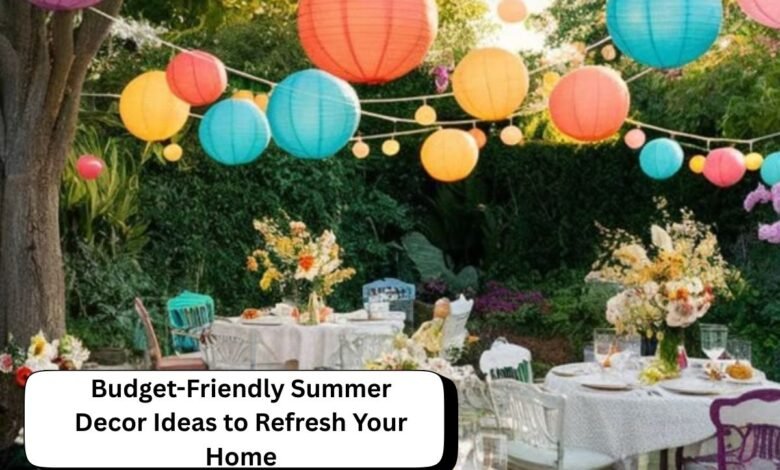 Budget-Friendly Summer Decor Ideas to Refresh Your Home